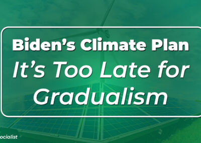 4/28/21: CounterPunch: Biden’s Climate Plan: It’s Too Late for Gradualism